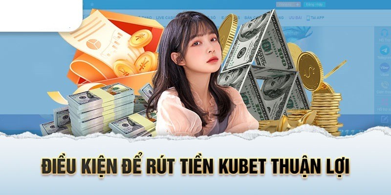 Hướng dẫn cụ thể về quy trình rút tiền Kubet