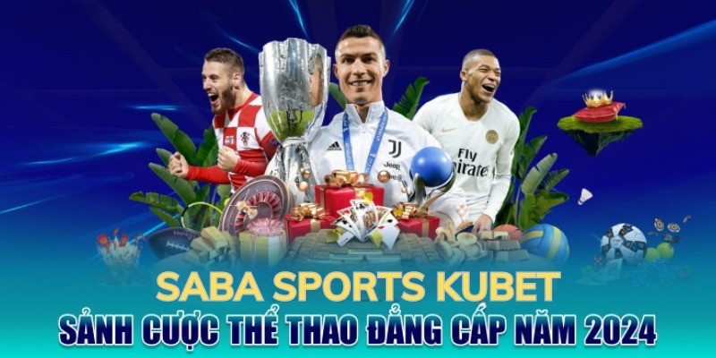 SABA là sảnh game cực kỳ nổi tiếng khi nhắc đến thể thao Kubet